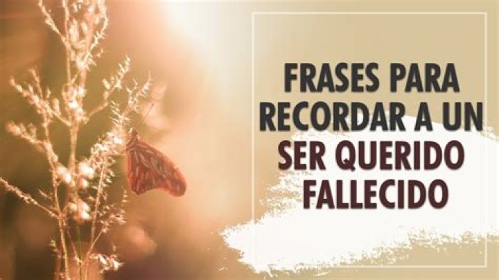 Frases para recordar a un ser querido fallecido